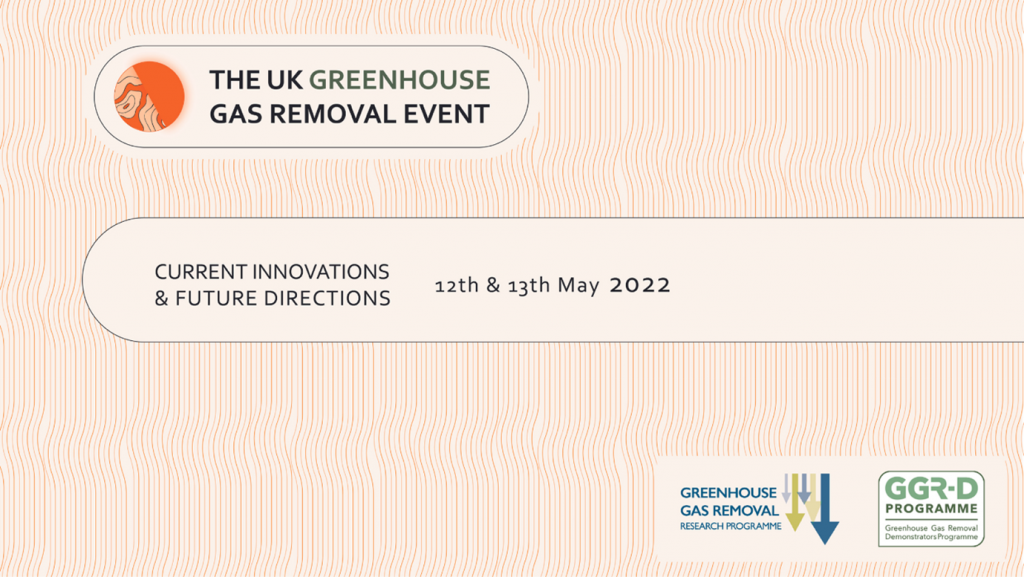 The UK Greenhouse Gas Removal Event: Current Innovations and Future Directions. 12th and 13th May